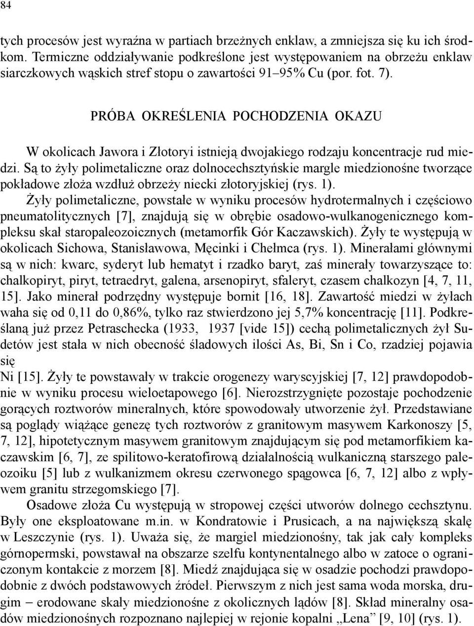 PRÓBA OKREŚLENIA POCHODZENIA OKAZU W okolicach Jawora i Złotoryi istnieją dwojakiego rodzaju koncentracje rud miedzi.
