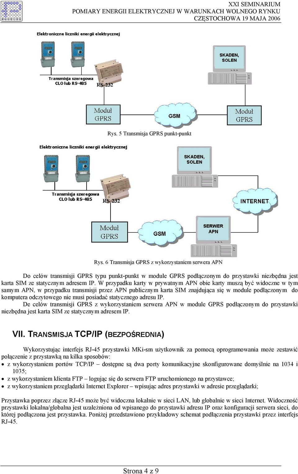 W przypadku karty w prywatnym APN obie karty muszą być widoczne w tym samym APN, w przypadku transmisji przez APN publicznym karta SIM znajdująca się w module podłączonym do komputera odczytowego nie