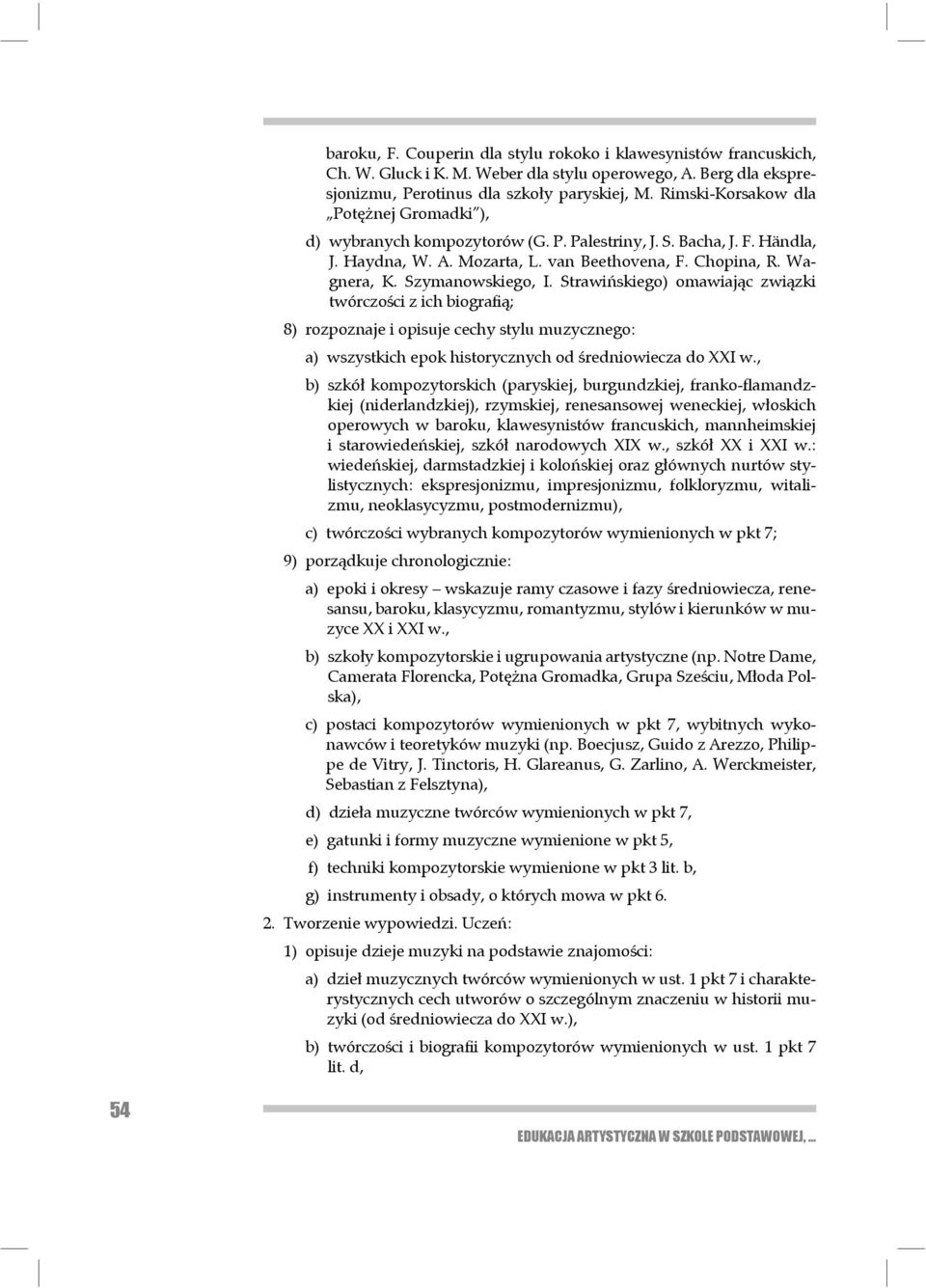 Szymanowskiego, I. Strawińskiego) omawiając związki twórczości z ich biografią; 8) rozpoznaje i opisuje cechy stylu muzycznego: a) wszystkich epok historycznych od średniowiecza do XXI w.