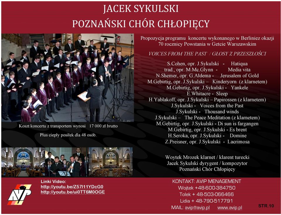 Gebirtig, opr. J.Sykulski Kinderyorn (z klarnetem) M.Gebirtig, opr. J.Sykulski - Yankele E.Whitacre - Sleep H.Yablakoff, opr. J.Sykulski Papirossen (z klarnetem) J.Sykulski - Voices from the Past J.