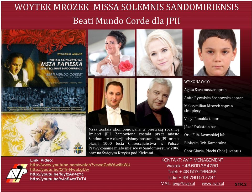 Zamówiona została przez miasto Sandomierz z okazji odsłony postumentu JPII oraz z okazji 1000 lecia Chrześcijaństwa w Polsce.