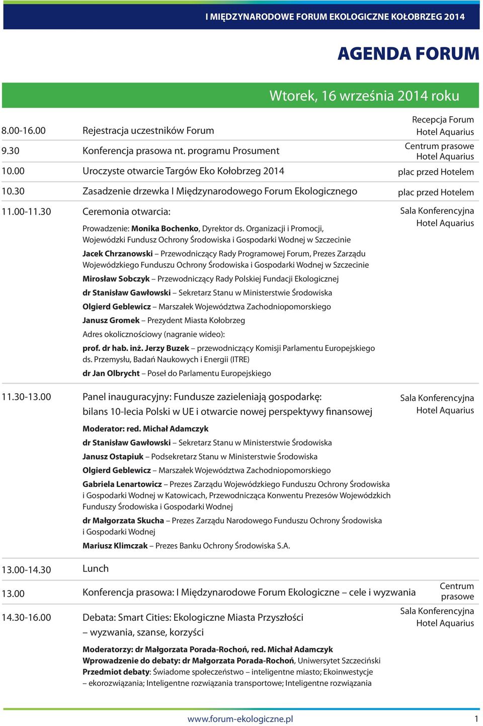 Organizacji i Promocji, Wojewódzki Fundusz Ochrony Środowiska i Gospodarki Wodnej w Szczecinie Jacek Chrzanowski Przewodniczący Rady Programowej Forum, Prezes Zarządu Wojewódzkiego Funduszu Ochrony