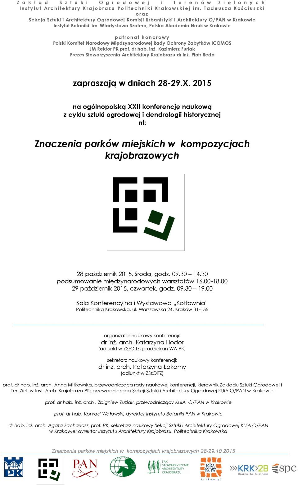 30 14.30 podsumowanie międzynarodowych warsztatów 16.00-18.00 29 październik 2015, czwartek, godz. 09.30 19.00 Sala Konferencyjna i Wystawowa Kotłownia Politechnika Krakowska, ul.