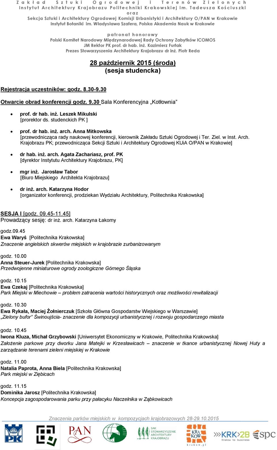 Krajobrazu PK; przewodnicząca Sekcji Sztuki i Architektury Ogrodowej KUiA O/PAN w Krakowie] dr hab. inż. arch. Agata Zachariasz, prof. PK [dyrektor Instytutu Architektury Krajobrazu, PK] mgr inż.