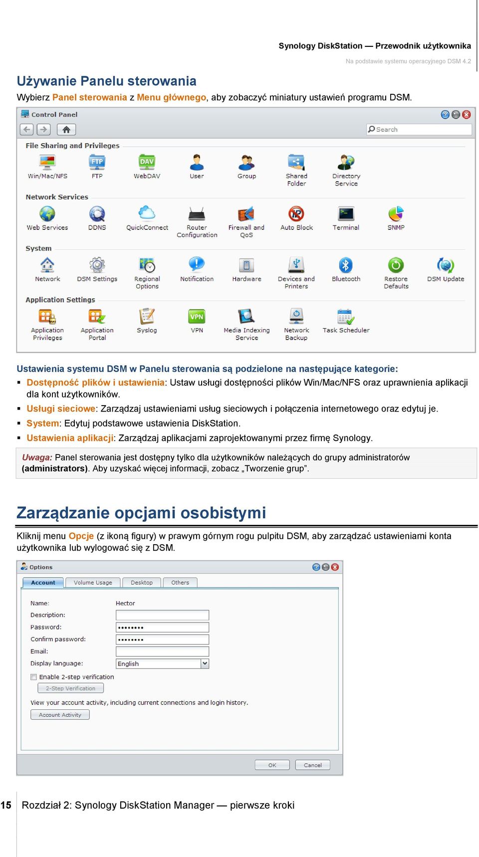 użytkowników. Usługi sieciowe: Zarządzaj ustawieniami usług sieciowych i połączenia internetowego oraz edytuj je. System: Edytuj podstawowe ustawienia DiskStation.