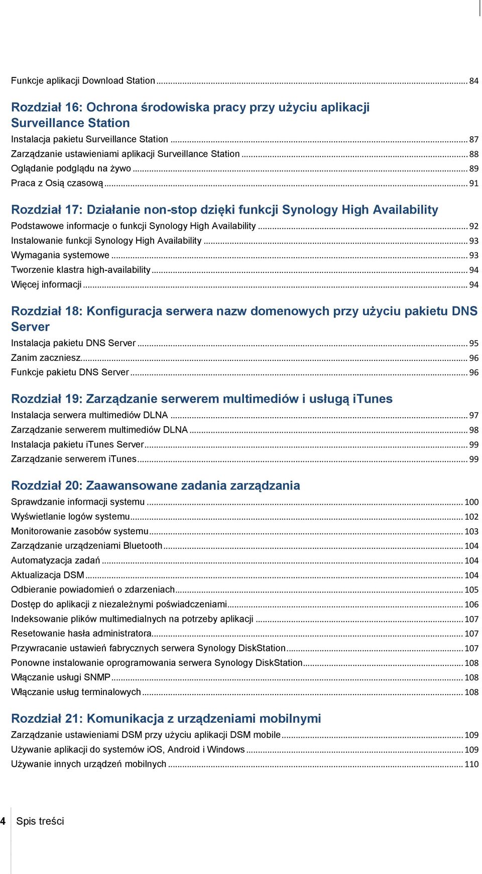 .. 91 Rozdział 17: Działanie non-stop dzięki funkcji Synology High Availability Podstawowe informacje o funkcji Synology High Availability... 92 Instalowanie funkcji Synology High Availability.