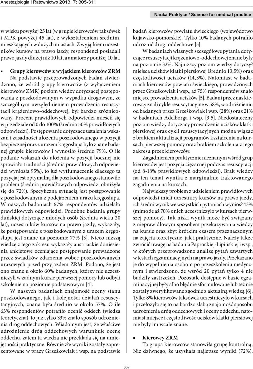Grupy kierowców z wyjątkiem kierowców ZRM Na podstawie przeprowadzonych badań stwierdzono, że wśród grupy kierowców (z wyłączeniem kierowców ZMR) poziom wiedzy dotyczącej postępowania z poszkodowanym
