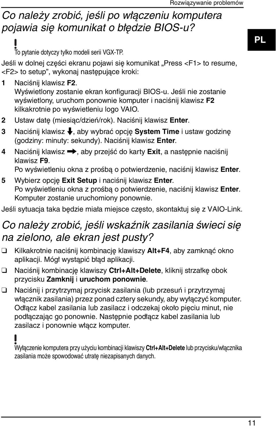 Jeśli nie zostanie wyświetlony, uruchom ponownie komputer i naciśnij klawisz F2 kilkakrotnie po wyświetleniu logo VAIO. 2 Ustaw datę (miesiąc/dzień/rok). Naciśnij klawisz Enter.