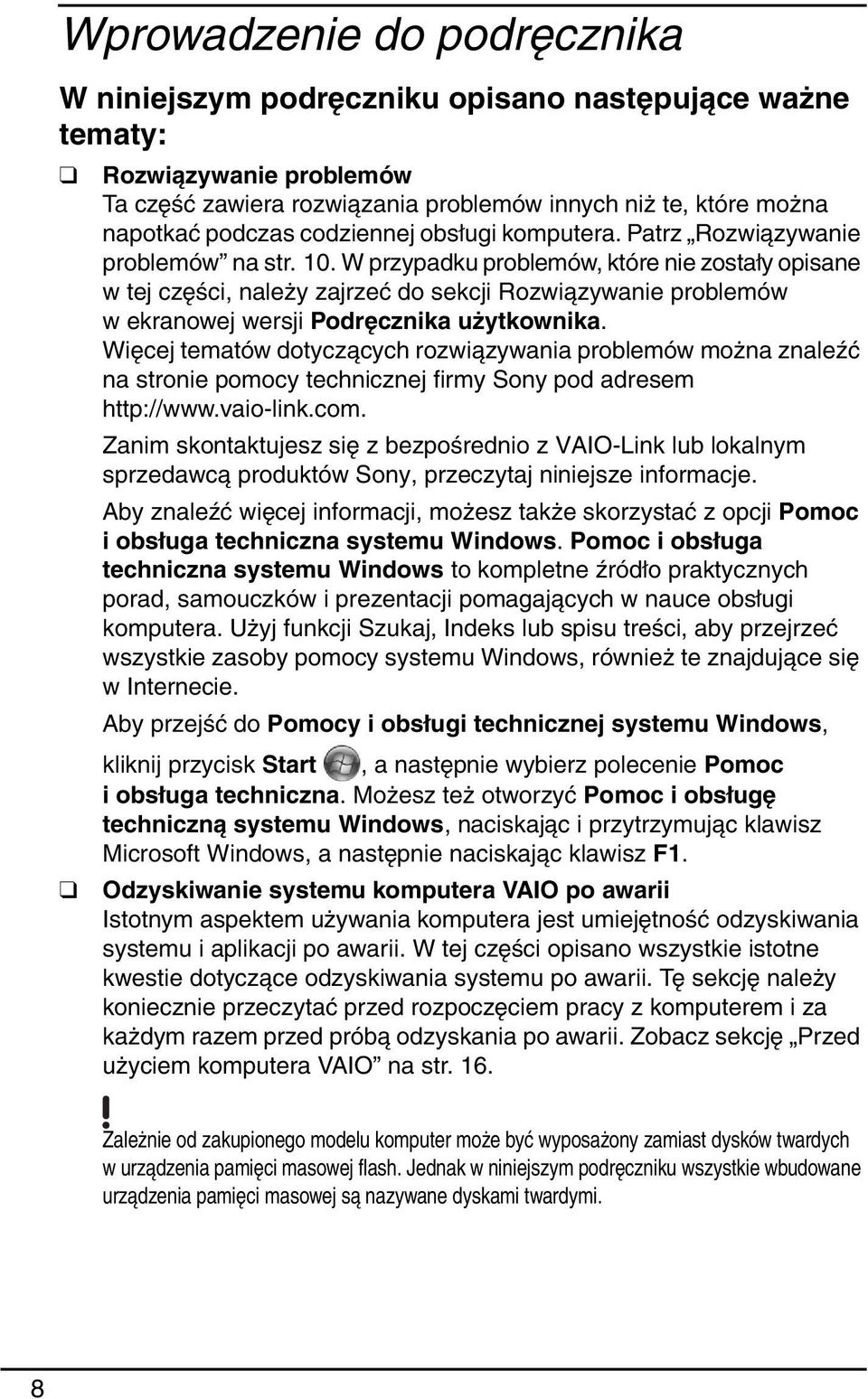 W przypadku problemów, które nie zostały opisane w tej części, należy zajrzeć do sekcji Rozwiązywanie problemów w ekranowej wersji Podręcznika użytkownika.