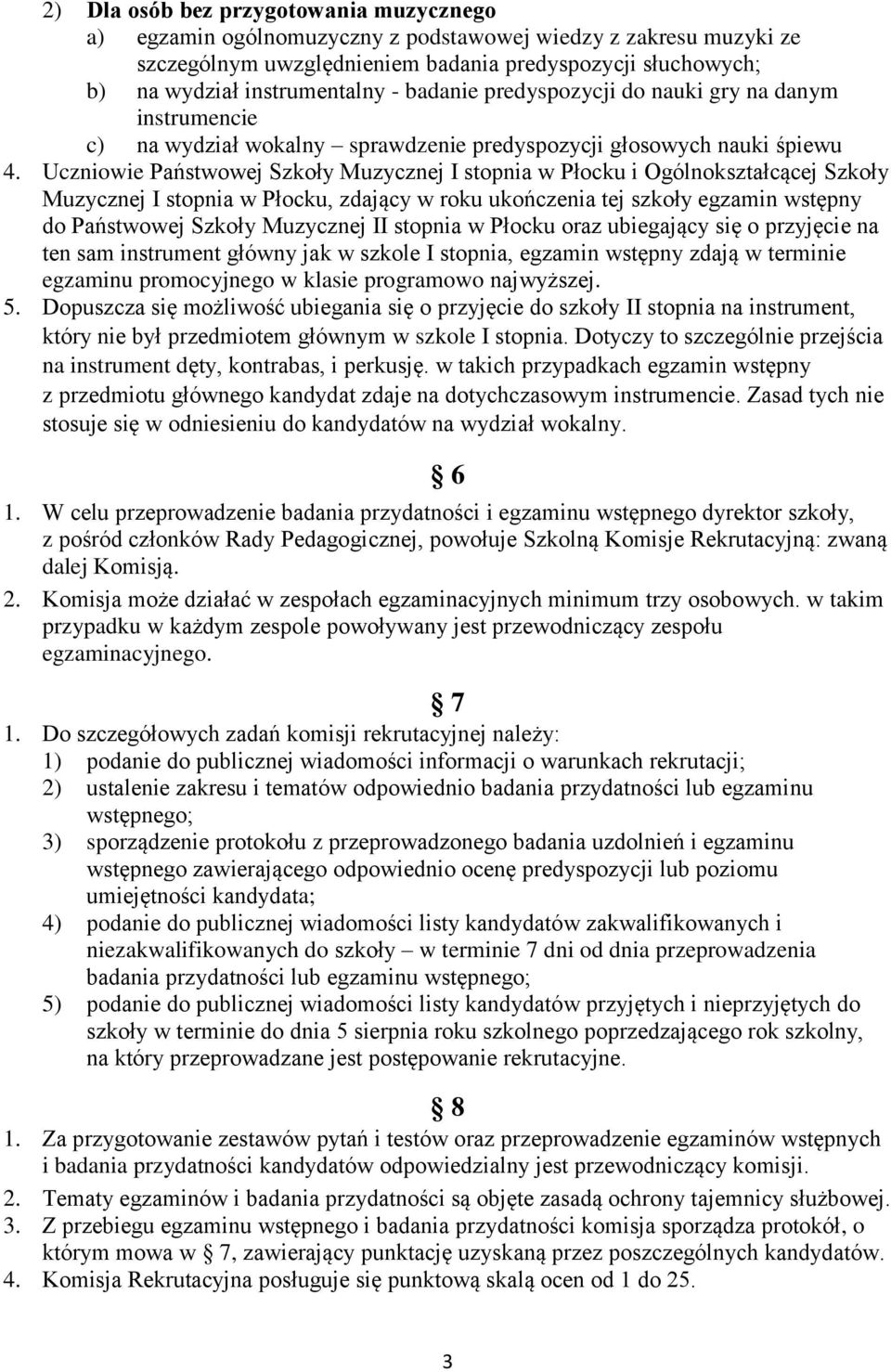 Uczniowie Państwowej Szkoły Muzycznej I stopnia w Płocku i Ogólnokształcącej Szkoły Muzycznej I stopnia w Płocku, zdający w roku ukończenia tej szkoły egzamin wstępny do Państwowej Szkoły Muzycznej