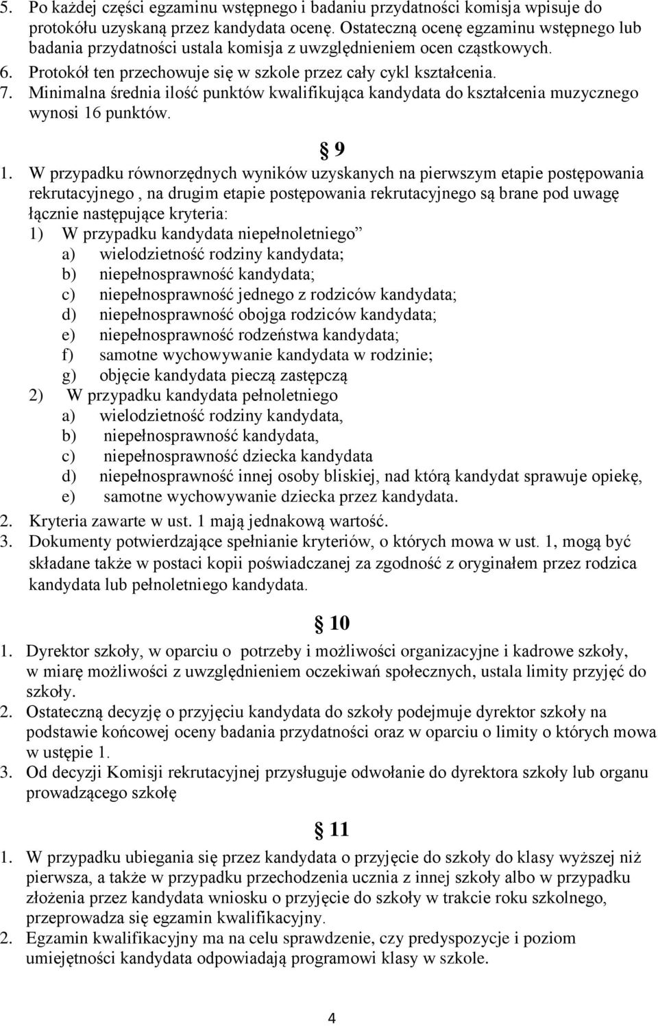 Minimalna średnia ilość punktów kwalifikująca kandydata do kształcenia muzycznego wynosi 16 punktów. 9 1.