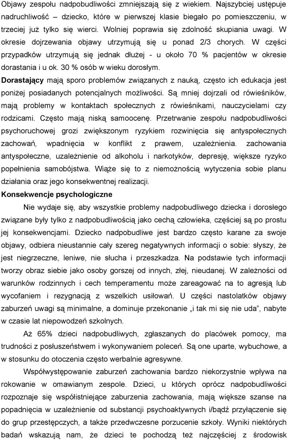 W części przypadków utrzymują się jednak dłużej - u około 70 % pacjentów w okresie dorastania i u ok. 30 % osób w wieku dorosłym.