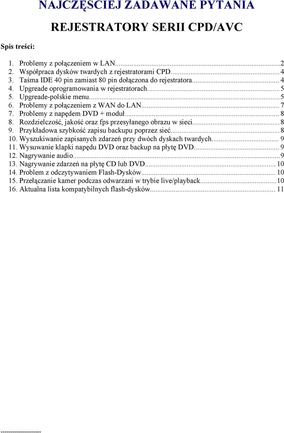 Problemy z napędem DVD + moduł... 8 8. Rozdzielczość, jakość oraz fps przesyłanego obrazu w sieci...8 9. Przykładowa szybkość zapisu backupu poprzez sieć...8 10.