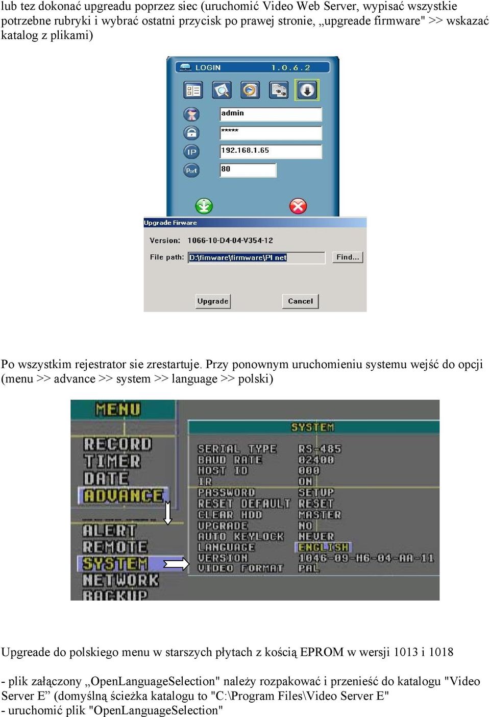 Przy ponownym uruchomieniu systemu wejść do opcji (menu >> advance >> system >> language >> polski) Upgreade do polskiego menu w starszych płytach z kością