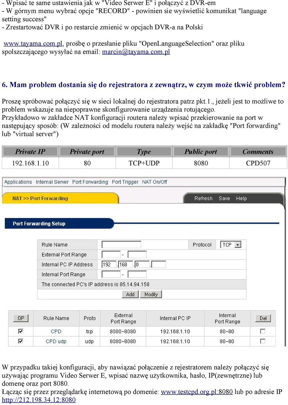 Mam problem dostania się do rejestratora z zewnątrz, w czym może tkwić problem? Proszę spróbować połączyć się w sieci lokalnej do rejestratora patrz pkt.1.