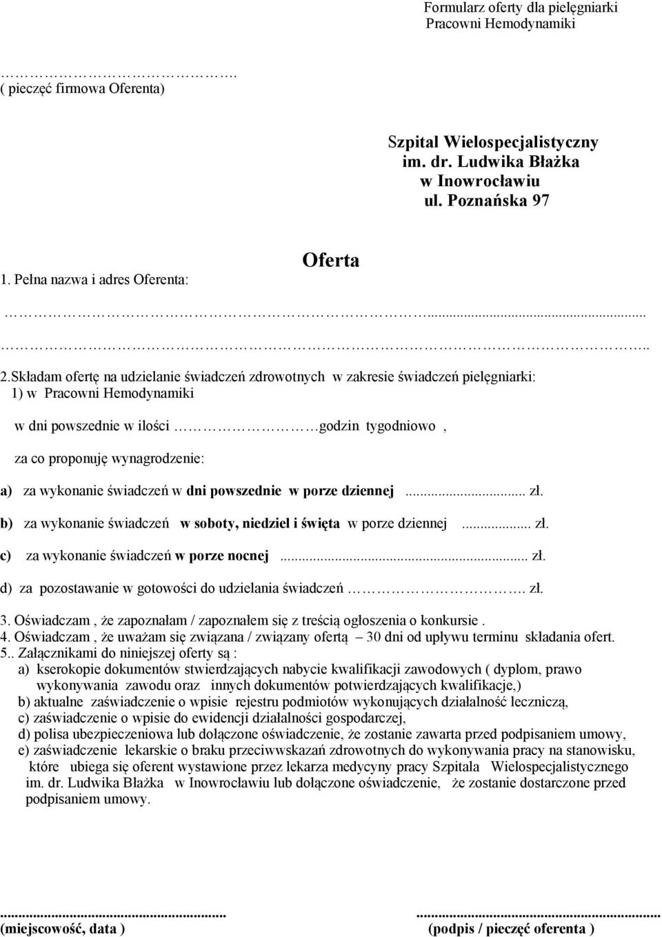 Składam ofertę na udzielanie świadczeń zdrowotnych w zakresie świadczeń pielęgniarki: 1) w Pracowni Hemodynamiki w dni powszednie w ilości godzin tygodniowo, za co proponuję wynagrodzenie: a) za