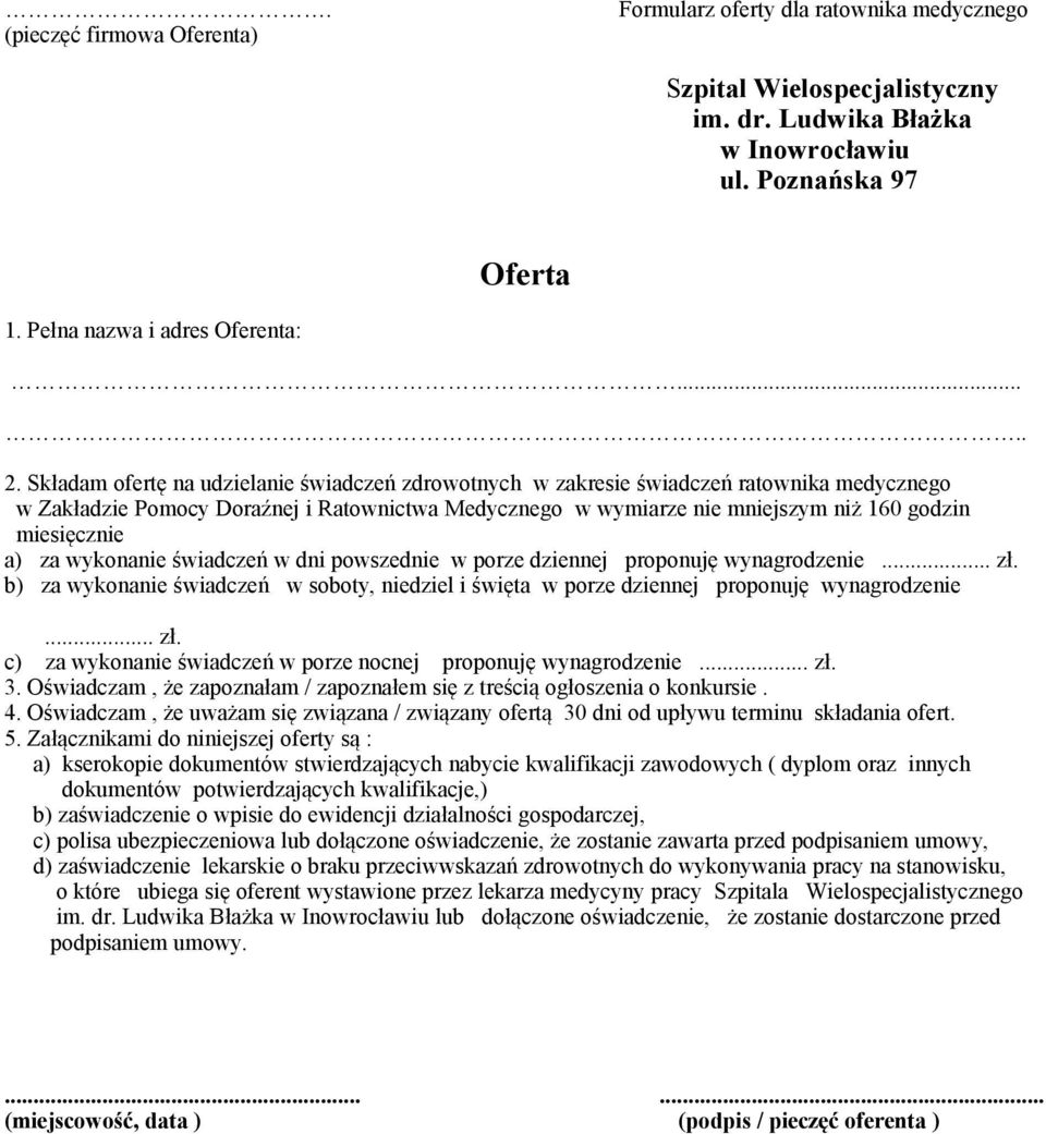 a) za wykonanie świadczeń w dni powszednie w porze dziennej proponuję wynagrodzenie... zł. b) za wykonanie świadczeń w soboty, niedziel i święta w porze dziennej proponuję wynagrodzenie... zł. c) za wykonanie świadczeń w porze nocnej proponuję wynagrodzenie.