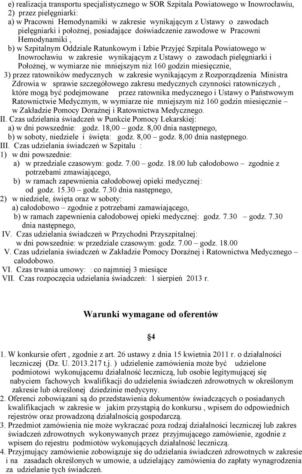 zawodach pielęgniarki i Położnej, w wymiarze nie mniejszym niż 160 godzin miesięcznie, 3) przez ratowników medycznych w zakresie wynikającym z Rozporządzenia Ministra Zdrowia w sprawie szczegółowego