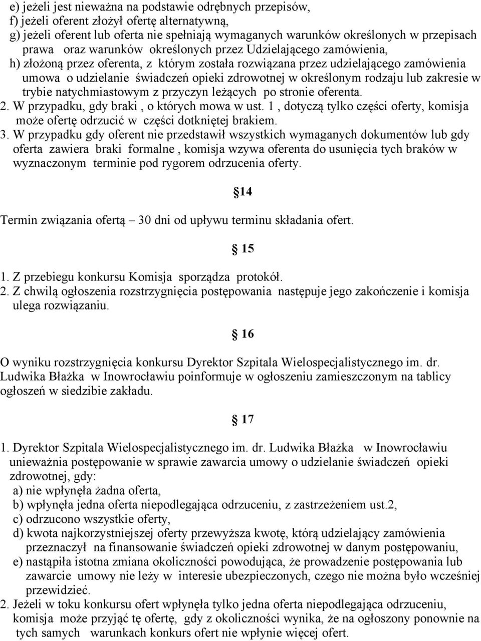 określonym rodzaju lub zakresie w trybie natychmiastowym z przyczyn leżących po stronie oferenta. 2. W przypadku, gdy braki, o których mowa w ust.