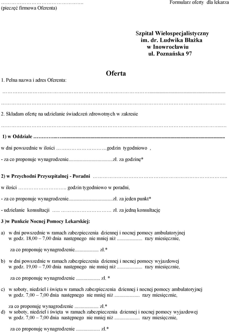 za godzinę* 2) w Przychodni Przyszpitalnej - Poradni.. w ilości.. godzin tygodniowo w poradni, - za co proponuje wynagrodzenie...zł. za jeden punkt* - udzielanie konsultacji.. zł.