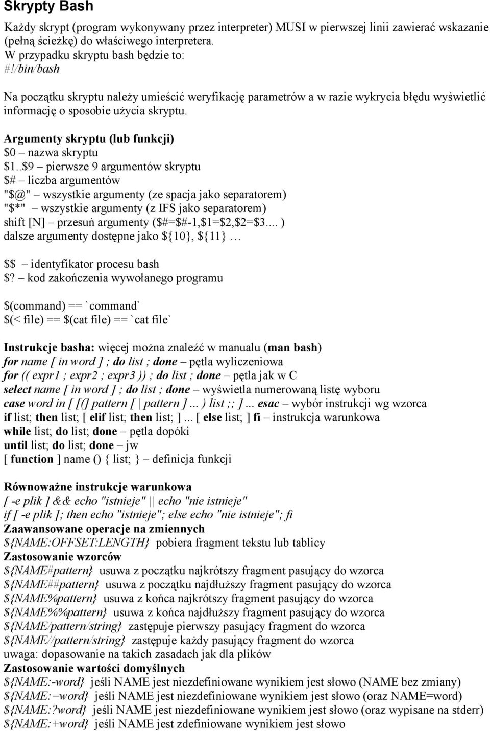 .$9 pierwsze 9 argumentów skryptu $# liczba argumentów "$@" wszystkie argumenty (ze spacja jako separatorem) "$*" wszystkie argumenty (z IFS jako separatorem) shift [N] przesuń argumenty