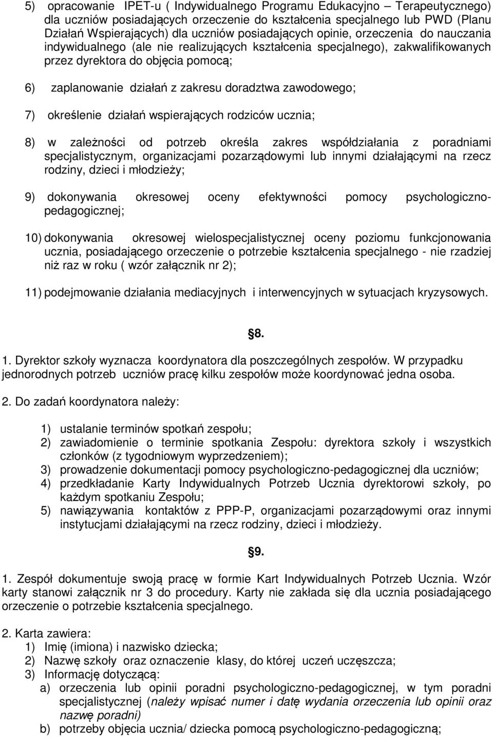 doradztwa zawodowego; 7) określenie działań wspierających rodziców ucznia; 8) w zależności od potrzeb określa zakres współdziałania z poradniami specjalistycznym, organizacjami pozarządowymi lub