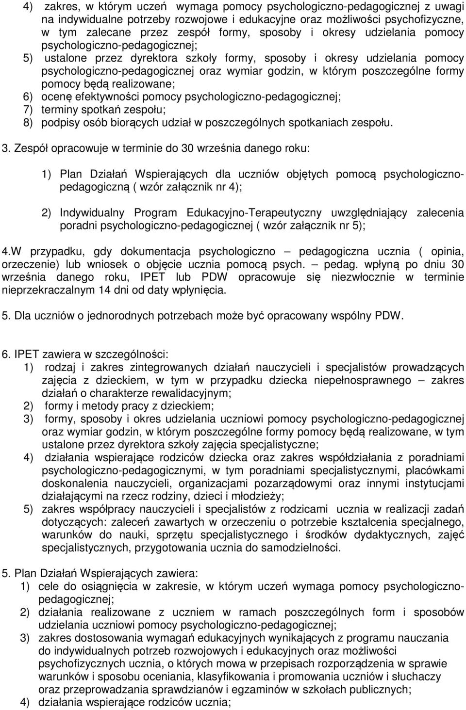 poszczególne formy pomocy będą realizowane; 6) ocenę efektywności pomocy psychologiczno-pedagogicznej; 7) terminy spotkań zespołu; 8) podpisy osób biorących udział w poszczególnych spotkaniach