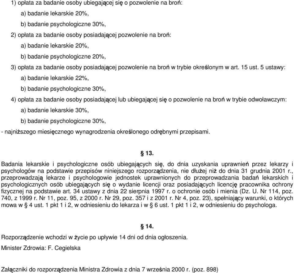 5 ustawy: a) badanie lekarskie 22%, b) badanie psychologiczne 30%, 4) opłata za badanie osoby posiadającej lub ubiegającej się o pozwolenie na broń w trybie odwoławczym: a) badanie lekarskie 30%, b)