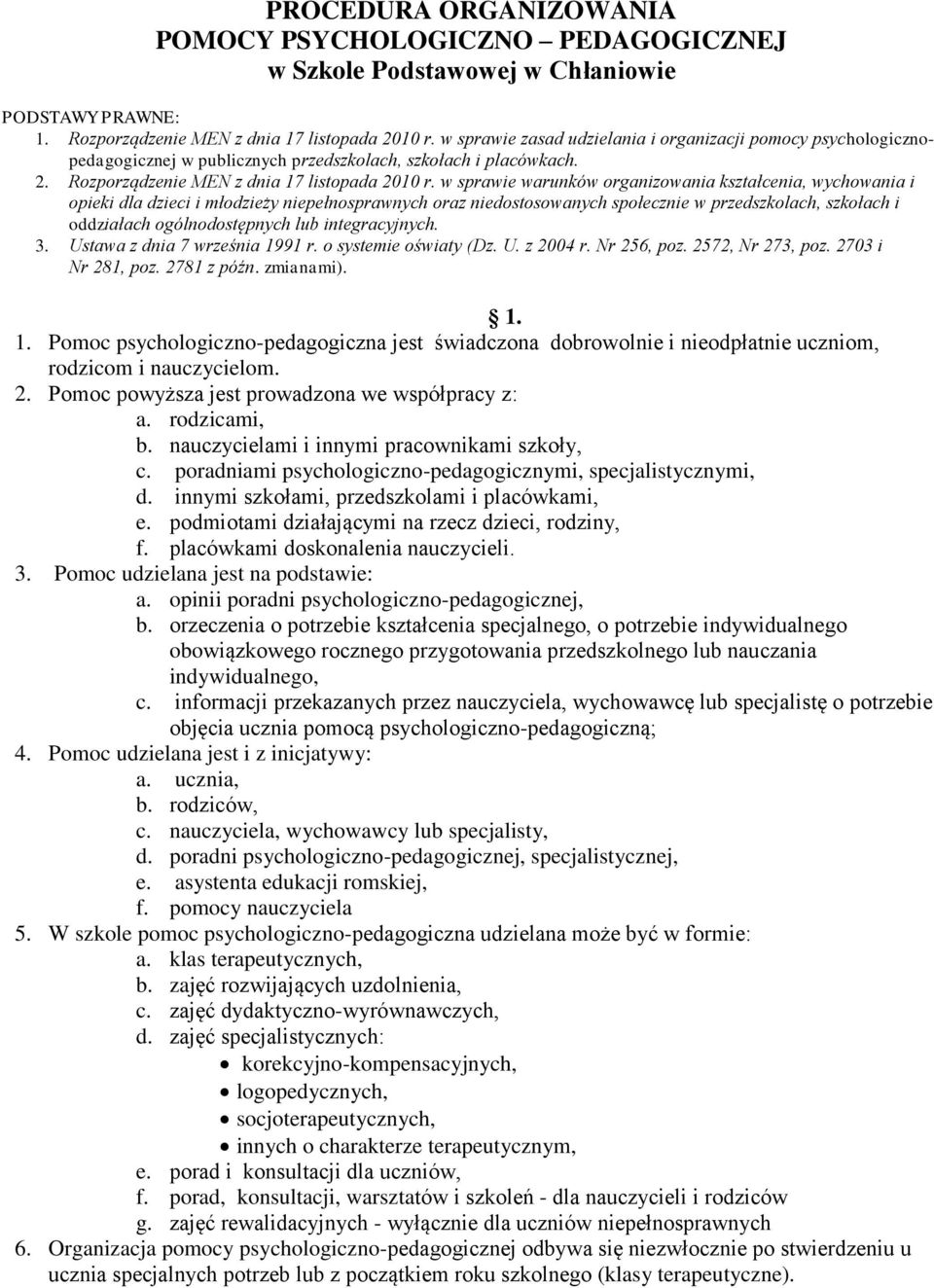 w sprawie warunków organizowania kształcenia, wychowania i opieki dla dzieci i młodzieży niepełnosprawnych oraz niedostosowanych społecznie w przedszkolach, szkołach i oddziałach ogólnodostępnych lub