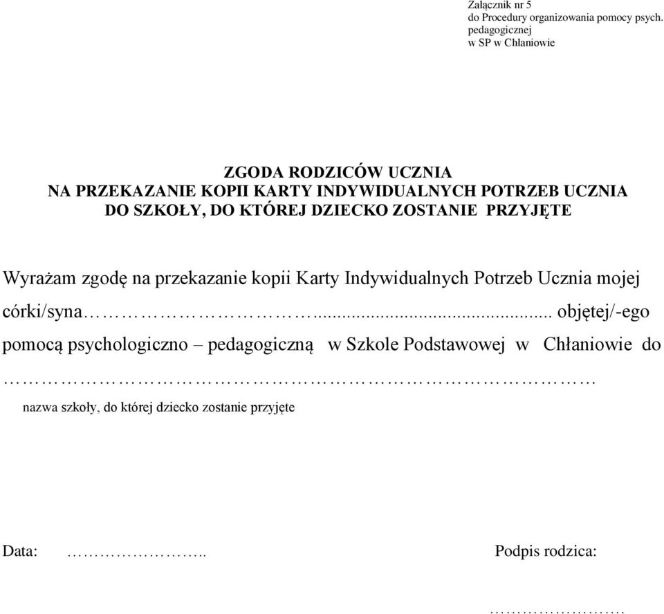 SZKOŁY, DO KTÓREJ DZIECKO ZOSTANIE PRZYJĘTE Wyrażam zgodę na przekazanie kopii Karty Indywidualnych Potrzeb Ucznia