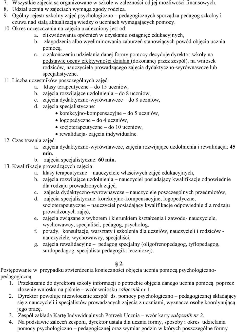 Okres uczęszczania na zajęcia uzależniony jest od: a. zlikwidowania opóźnień w uzyskaniu osiągnięć edukacyjnych, b.