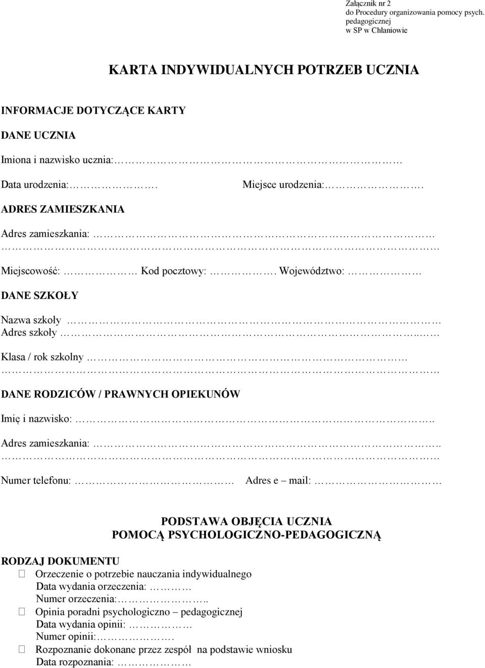 ADRES ZAMIESZKANIA Adres zamieszkania: Miejscowość: Kod pocztowy:. Województwo: DANE SZKOŁY Nazwa szkoły Adres szkoły.. Klasa / rok szkolny DANE RODZICÓW / PRAWNYCH OPIEKUNÓW Imię i nazwisko:.