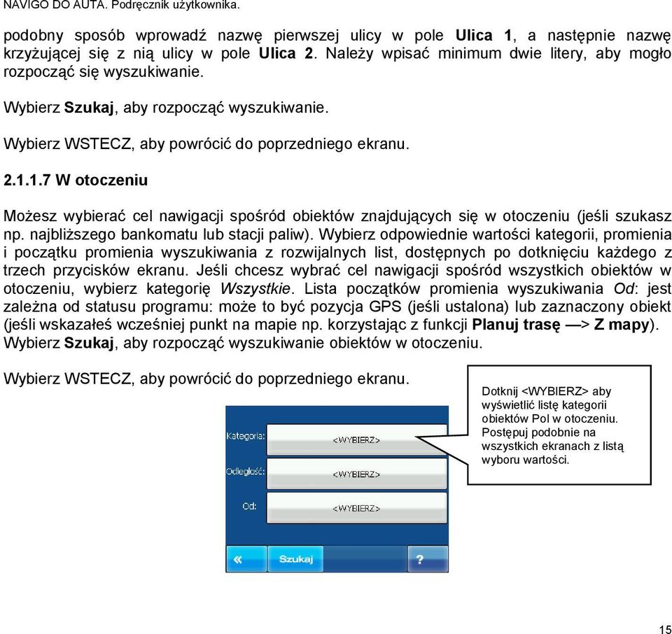 1.7 W otoczeniu Możesz wybierać cel nawigacji spośród obiektów znajdujących się w otoczeniu (jeśli szukasz np. najbliższego bankomatu lub stacji paliw).