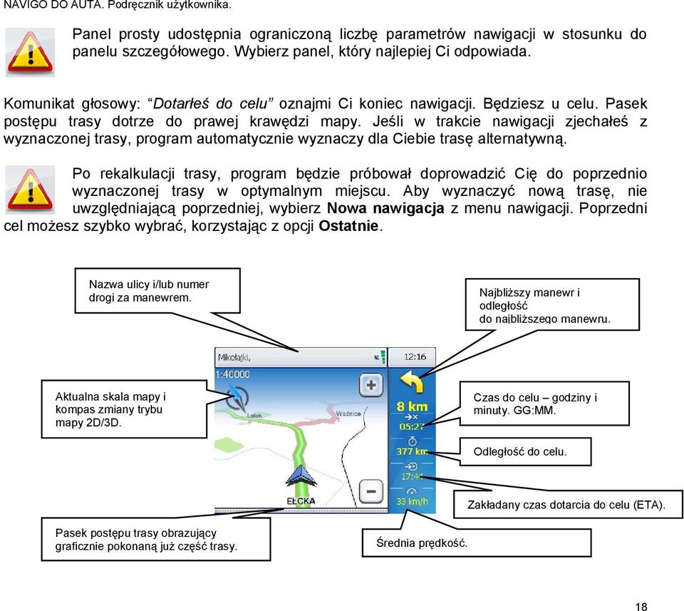 Jeśli w trakcie nawigacji zjechałeś z wyznaczonej trasy, program automatycznie wyznaczy dla Ciebie trasę alternatywną.