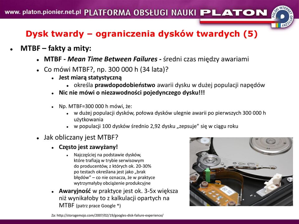 MTBF=300 000 h mówi, że: w dużej populacji dysków, połowa dysków ulegnie awarii po pierwszych 300 000 h użytkowania w populacji 100 dysków średnio 2,92 dysku zepsuje się w ciągu roku Jak obliczany