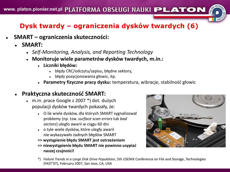 dużych populacji dysków twardych pokazały, że: O ile wiele dysków, dla których SMART sygnalizował problemy (np. tzw.