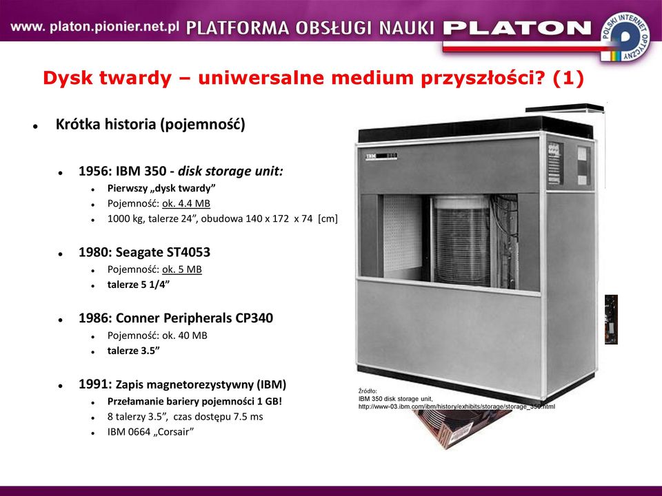 4 MB 1000 kg, talerze 24, obudowa 140 x 172 x 74 *cm+ 1980: Seagate ST4053 Pojemnośd: ok.