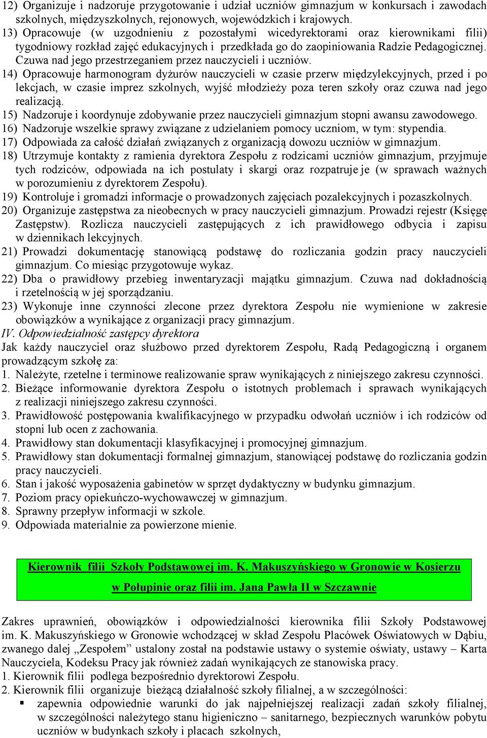Czuwa nad jego przestrzeganiem przez nauczycieli i uczniów.