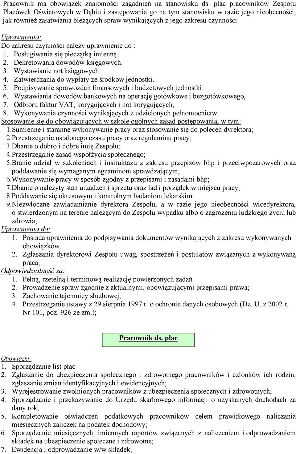 Uprawnienia: Do zakresu czynności należy uprawnienie do : 1. Posługiwania się pieczątką imienną. 2. Dekretowania dowodów księgowych. 3. Wystawianie not księgowych. 4.