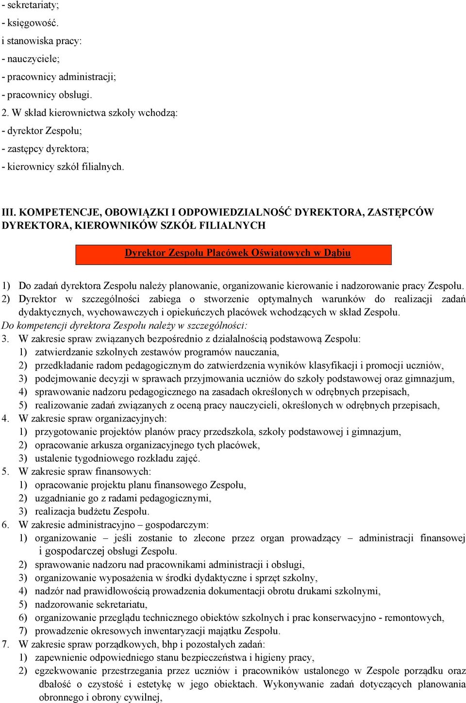 KOMPETENCJE, OBOWIĄZKI I ODPOWIEDZIALNOŚĆ DYREKTORA, ZASTĘPCÓW DYREKTORA, KIEROWNIKÓW SZKÓŁ FILIALNYCH Dyrektor Zespołu Placówek Oświatowych w Dąbiu 1) Do zadań dyrektora Zespołu należy planowanie,
