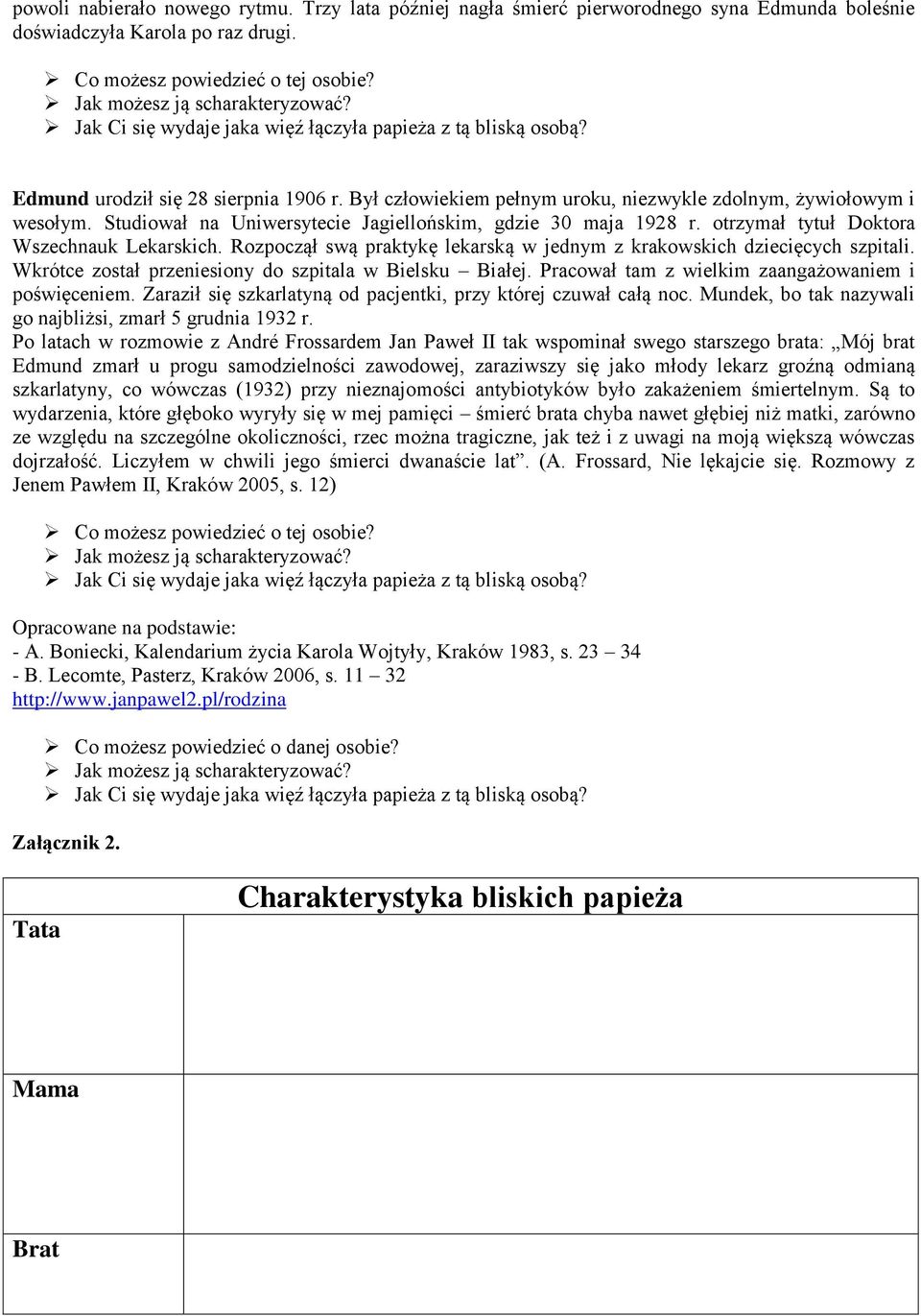 otrzymał tytuł Doktora Wszechnauk Lekarskich. Rozpoczął swą praktykę lekarską w jednym z krakowskich dziecięcych szpitali. Wkrótce został przeniesiony do szpitala w Bielsku Białej.