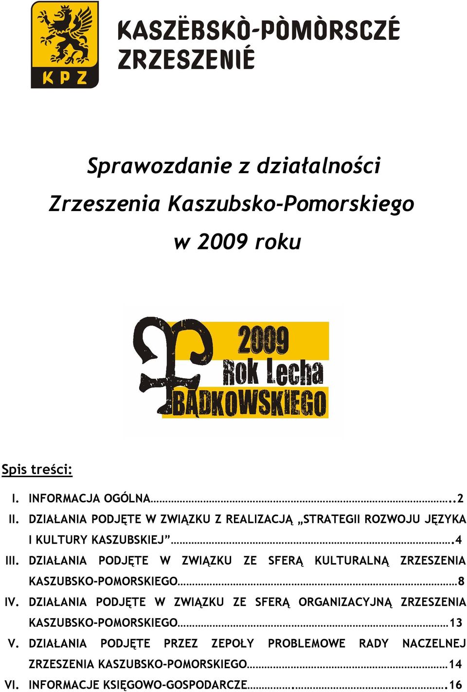 DZIAŁANIA PODJĘTE W ZWIĄZKU ZE SFERĄ KULTURALNĄ ZRZESZENIA KASZUBSKO-POMORSKIEGO 8 IV.