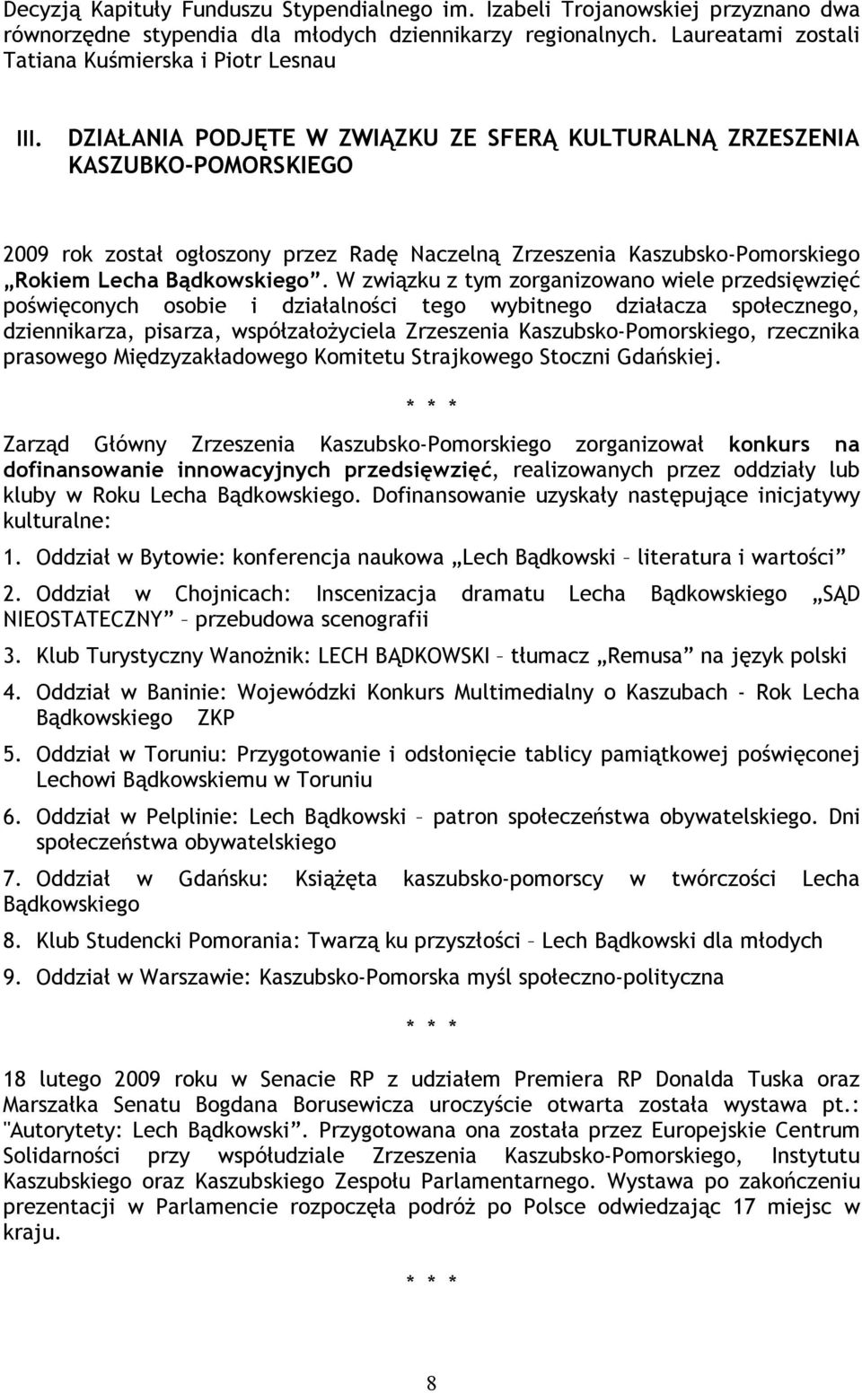 W związku z tym zorganizowano wiele przedsięwzięć poświęconych osobie i działalności tego wybitnego działacza społecznego, dziennikarza, pisarza, współzałożyciela Zrzeszenia Kaszubsko-Pomorskiego,