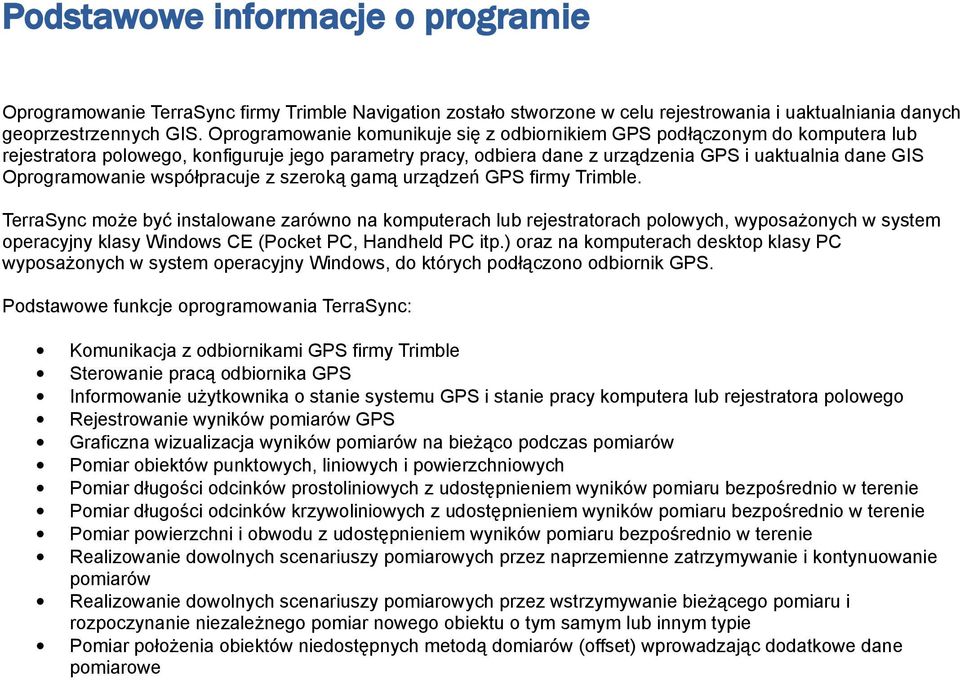 Oprogramowanie współpracuje z szeroką gamą urządzeń GPS firmy Trimble.