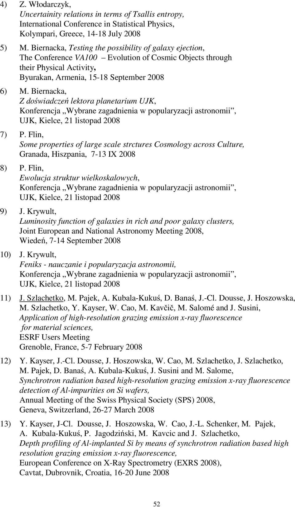 Biernacka, Z do wiadcze lektora planetarium UJK, Konferencja Wybrane zagadnienia w popularyzacji astronomii, UJK, Kielce, 21 listopad 2008 7) P.