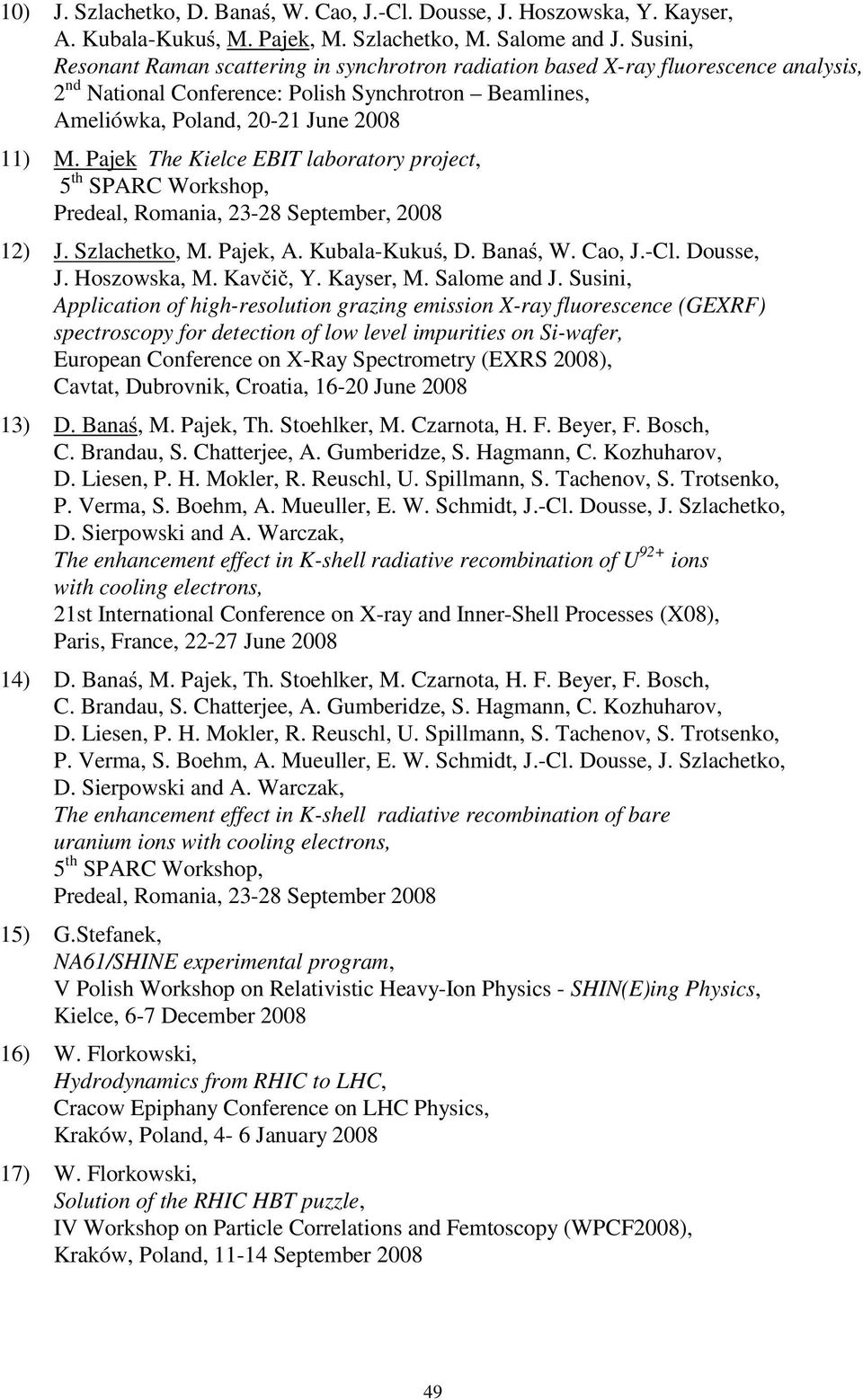 Pajek The Kielce EBIT laboratory project, 5 th SPARC Workshop, Predeal, Romania, 23-28 September, 2008 12) J. Szlachetko, M. Pajek, A. Kubala-Kuku, D. Bana, W. Cao, J.-Cl. Dousse, J. Hoszowska, M.