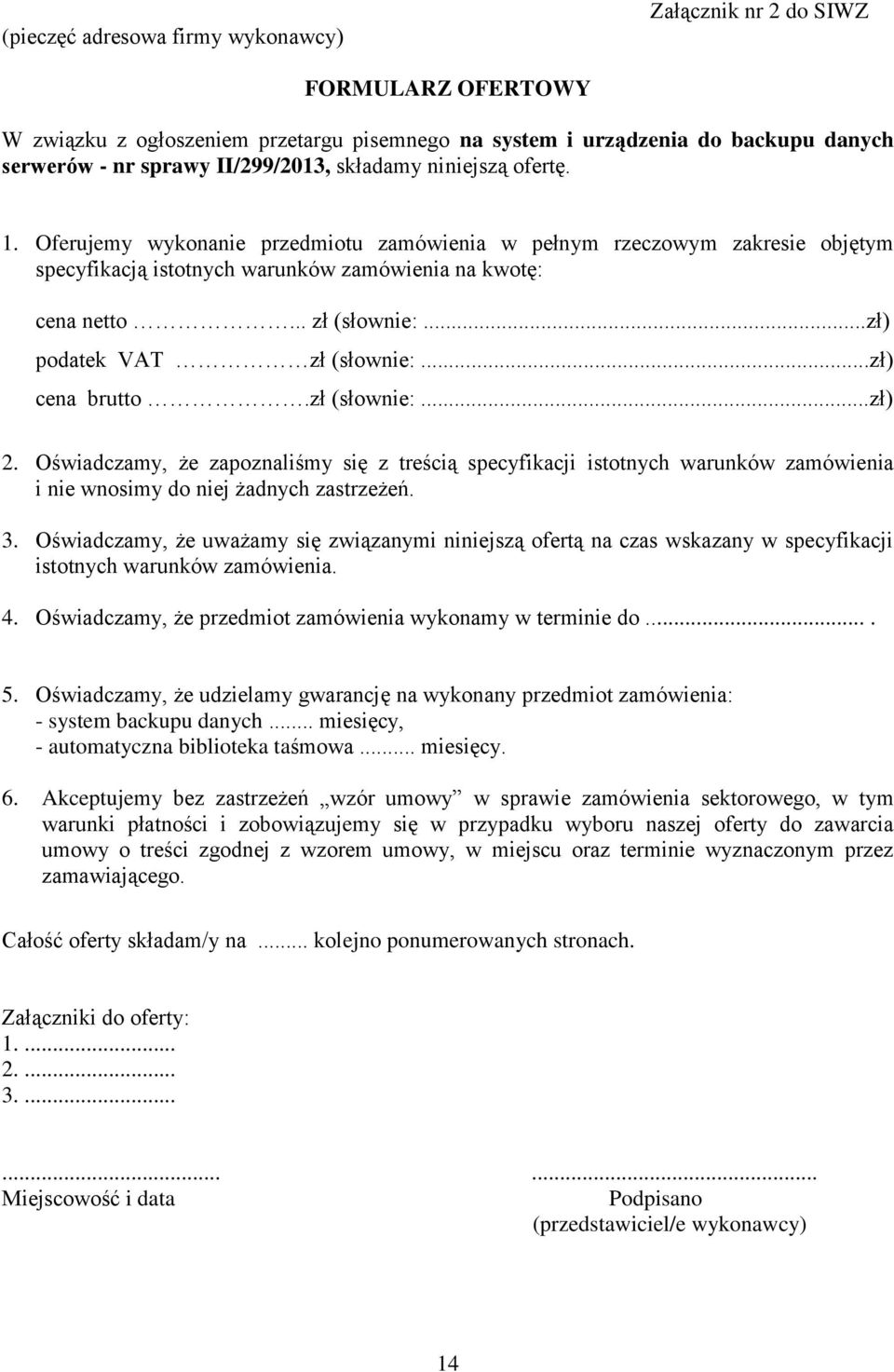 ..zł) podatek VAT zł (słownie:...zł) cena brutto.zł (słownie:...zł) 2. Oświadczamy, że zapoznaliśmy się z treścią specyfikacji istotnych warunków zamówienia i nie wnosimy do niej żadnych zastrzeżeń.