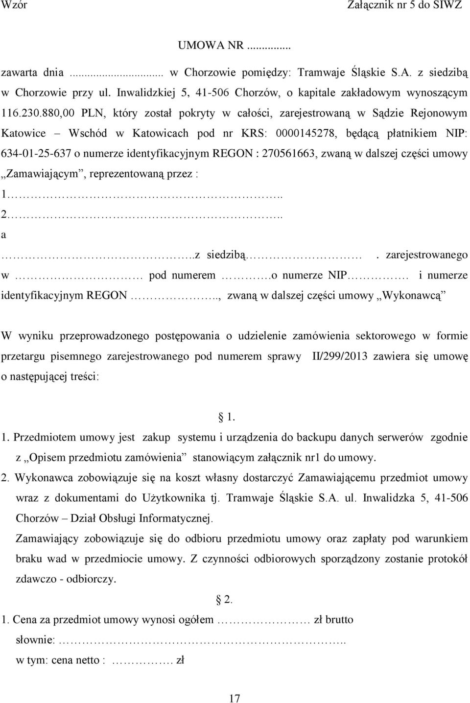 880,00 PLN, który został pokryty w całości, zarejestrowaną w Sądzie Rejonowym Katowice Wschód w Katowicach pod nr KRS: 0000145278, będącą płatnikiem NIP: 634-01-25-637 o numerze identyfikacyjnym