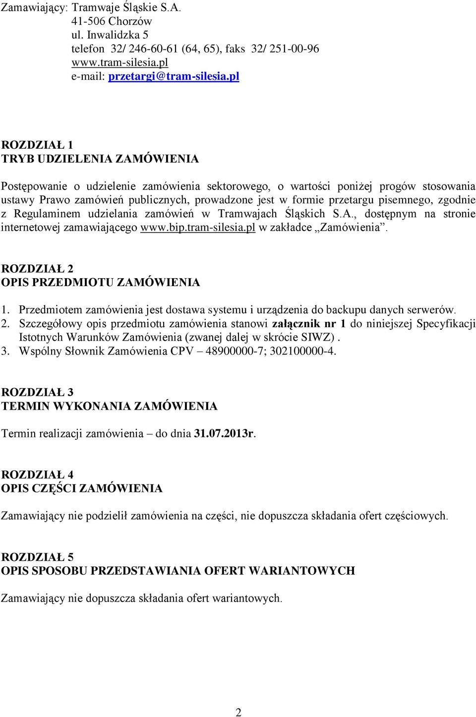 pisemnego, zgodnie z Regulaminem udzielania zamówień w Tramwajach Śląskich S.A., dostępnym na stronie internetowej zamawiającego www.bip.tram-silesia.pl w zakładce Zamówienia.