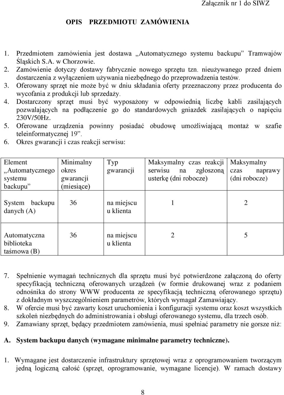 Oferowany sprzęt nie może być w dniu składania oferty przeznaczony przez producenta do wycofania z produkcji lub sprzedaży. 4.